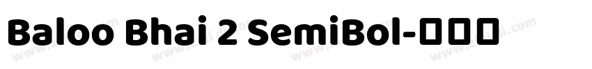 Baloo Bhai 2 SemiBol字体转换 Baloo Bhai 2 SemiBol字体转换
